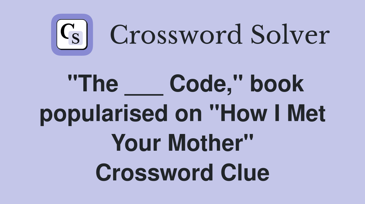 "The ___ Code," book popularised on "How I Met Your Mother" Crossword